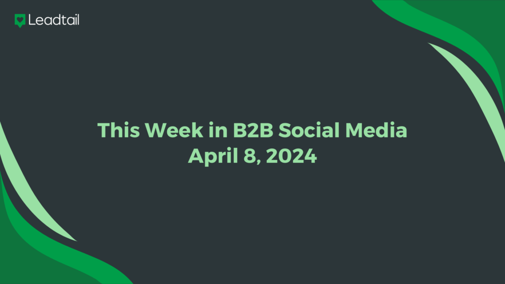 This Week in B2B Social - April 8, 2024
